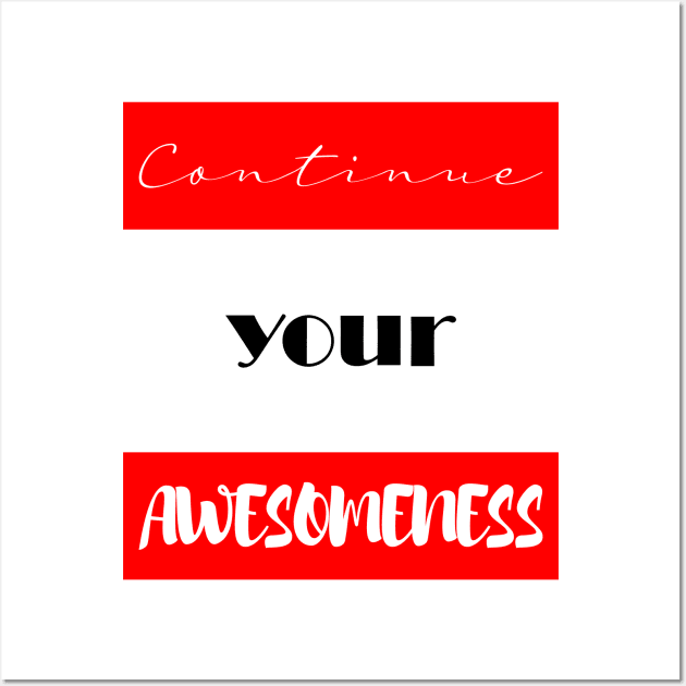 Continue your Awesomeness Wall Art by chobacobra